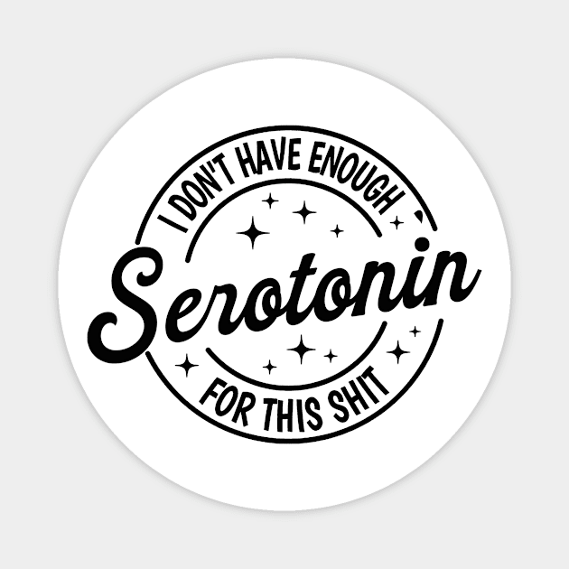 I Don't Have Enough Serotonin For This tSerotonin Shirt,Mental Health Shirt,Floral Serotonin Shirt,Anxiety Shirt,Depression Magnet by Y2KSZN